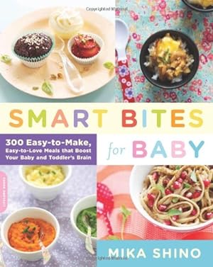 Bild des Verkufers fr Smart Bites for Baby: 300 Easy-to-Make, Easy-to-Love Meals that Boost Your Baby and Toddler's Brain by Shino, Mika [Paperback ] zum Verkauf von booksXpress