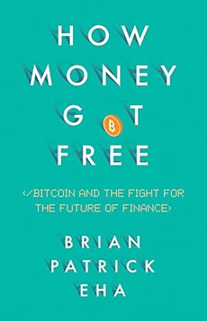Bild des Verkufers fr How Money Got Free: Bitcoin and the Fight for the Future of Finance by Eha, Brian Patrick [Hardcover ] zum Verkauf von booksXpress