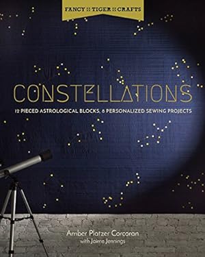 Seller image for Constellations: 12 Pieced Astrological Blocks, 8 Personalized Sewing Projects (Fancy Tiger Crafts) by Platzer Corcoran, Amber, Jennings, Jaime [Paperback ] for sale by booksXpress