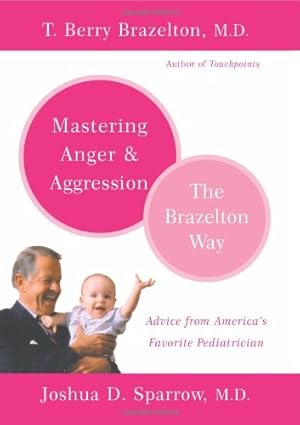 Seller image for Mastering Anger and Aggression - The Brazelton Way by Brazelton, T. Berry, Sparrow, Joshua D. [Paperback ] for sale by booksXpress