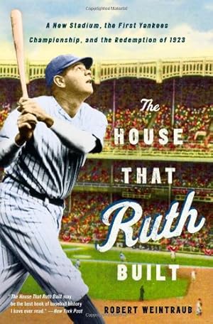 Seller image for The House That Ruth Built: A New Stadium, the First Yankees Championship, and the Redemption of 1923 by Weintraub, Robert [Paperback ] for sale by booksXpress