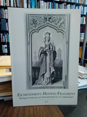 Eichendorffs Hedwig-Fragment. Heiligenverehrung und Mittelalterbild im 19. Jahrhundert. (Ausstell...