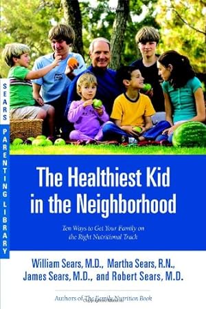 Immagine del venditore per The Healthiest Kid in the Neighborhood: Ten Ways to Get Your Family on the Right Nutritional Track (Sears Parenting Library) by Sears, William, Sears, Martha, Sears, James, Sears, Robert [Paperback ] venduto da booksXpress