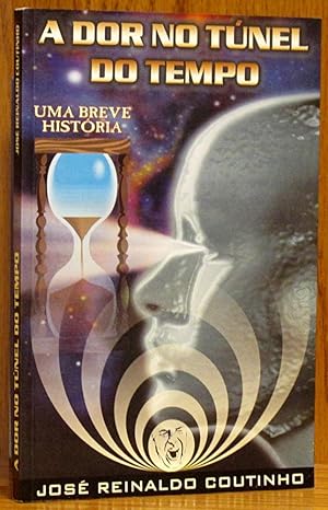 Image du vendeur pour A Dor No Tunel Do Tempo: Uma Breve Historia (SIGNED) mis en vente par Schroeder's Book Haven