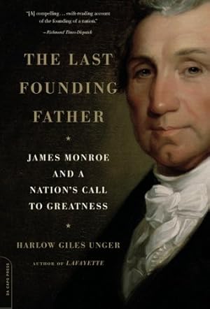 Imagen del vendedor de The Last Founding Father: James Monroe and a Nation's Call to Greatness by Unger, Harlow Giles [Paperback ] a la venta por booksXpress