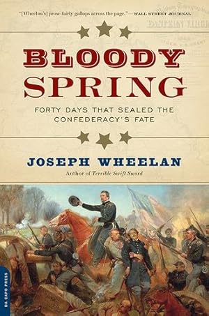 Bild des Verkufers fr Bloody Spring: Forty Days that Sealed the Confederacy's Fate by Wheelan, Joseph [Paperback ] zum Verkauf von booksXpress