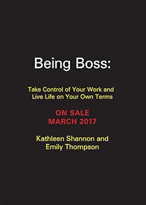 Seller image for Being Boss: Take Control of Your Work and Live Life on Your Own Terms by Thompson, Emily, Shannon, Kathleen [Paperback ] for sale by booksXpress