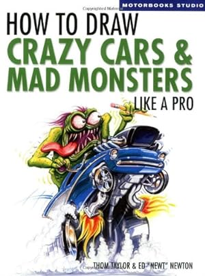 Seller image for How To Draw Crazy Cars & Mad Monsters Like a Pro (Motorbooks Studio) by Thom Taylor, Ed \Newt\ Newton [Paperback ] for sale by booksXpress