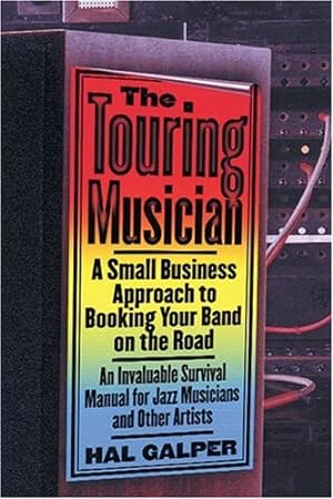 Seller image for The Touring Musician: A Small Business Approach to Booking Your Band on the Road by Galper, Hal [Paperback ] for sale by booksXpress
