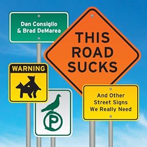 Seller image for This Road Sucks: And Other Street Signs We Really Need by Consiglio, Dan, DeMarea, Brad [Hardcover ] for sale by booksXpress