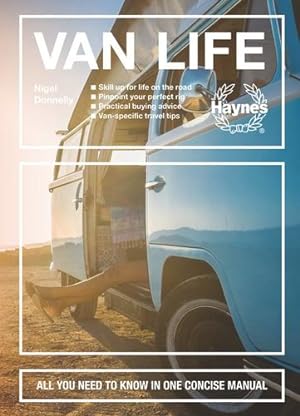 Bild des Verkufers fr Van Life: Skill up for life on the road - Pinpoint your perfect rig - Practical buying advice - Van-specific travel tips - All you need to know in one concise manual by Donnelly, Nigel [Hardcover ] zum Verkauf von booksXpress