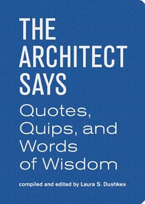 Seller image for The Architect Says: Quotes, Quips, and Words of Wisdom by Dushkes, Laura S. [Hardcover ] for sale by booksXpress