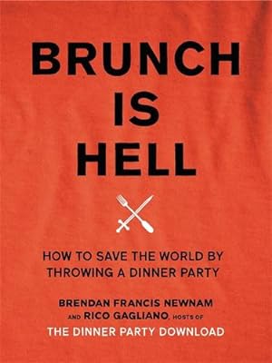 Image du vendeur pour Brunch Is Hell: How to Save the World by Throwing a Dinner Party by Gagliano, Rico, Newnam, Brendan Francis [Hardcover ] mis en vente par booksXpress