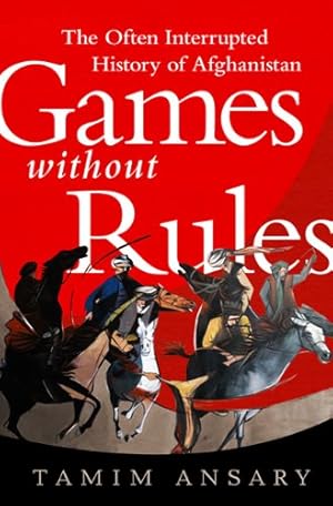 Seller image for Games without Rules: The Often-Interrupted History of Afghanistan by Ansary, Tamim [Paperback ] for sale by booksXpress