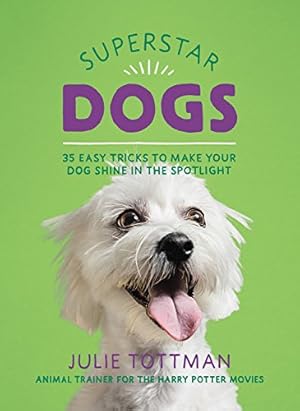 Immagine del venditore per Superstar Dogs: 35 Easy Tricks to Make Your Dog Shine in the Spotlight by Tottman, Julie [Flexibound ] venduto da booksXpress