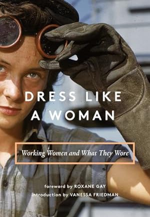 Bild des Verkufers fr Dress Like a Woman: Working Women and What They Wore by Abrams Books, Friedman, Vanessa, Gay, Roxane [Hardcover ] zum Verkauf von booksXpress