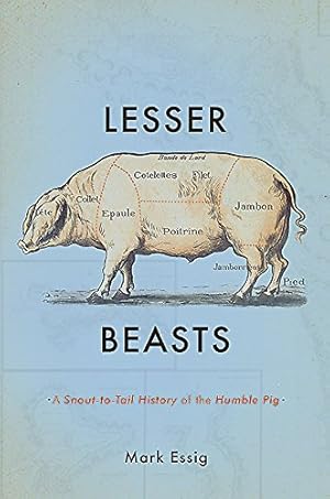 Immagine del venditore per Lesser Beasts: A Snout-to-Tail History of the Humble Pig by Essig, Mark [Hardcover ] venduto da booksXpress