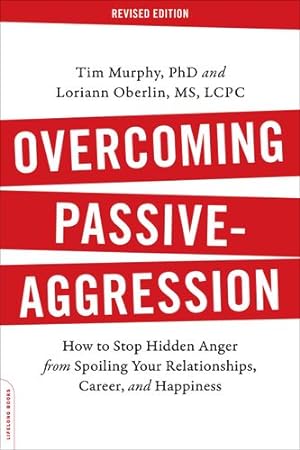 Imagen del vendedor de Overcoming Passive-Aggression, Revised Edition: How to Stop Hidden Anger from Spoiling Your Relationships, Career, and Happiness by Murphy Ph.D., Tim, Loriann Hoff Oberlin [Paperback ] a la venta por booksXpress