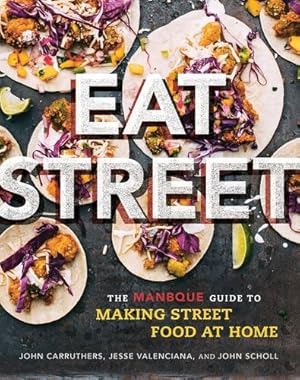 Imagen del vendedor de Eat Street: The ManBQue Guide to Making Street Food at Home by Carruthers, John, Valenciana, Jesse, Scholl, John [Paperback ] a la venta por booksXpress