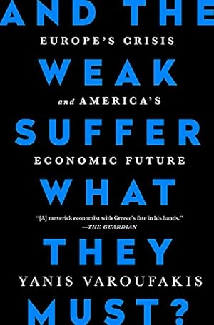 Seller image for And the Weak Suffer What They Must?: Europe's Crisis and America's Economic Future by Varoufakis, Yanis [Hardcover ] for sale by booksXpress