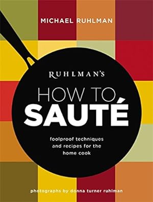 Seller image for Ruhlman's How to Saute: Foolproof Techniques and Recipes for the Home Cook by Ruhlman, Michael [Hardcover ] for sale by booksXpress