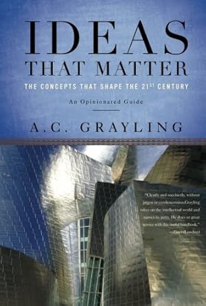 Immagine del venditore per Ideas That Matter: The Concepts That Shape the 21st Century by Grayling, A. C. [Paperback ] venduto da booksXpress