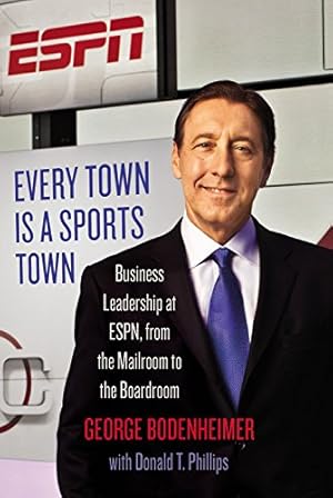 Imagen del vendedor de Every Town Is a Sports Town: Business Leadership at ESPN, from the Mailroom to the Boardroom by Bodenheimer, George, Phillips, Donald T. [Hardcover ] a la venta por booksXpress