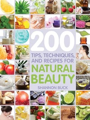 Seller image for 200 Tips, Techniques, and Recipes for Natural Beauty by Buck, Shannon [Paperback ] for sale by booksXpress