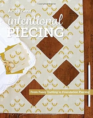 Seller image for Intentional Piecing: From Fussy Cutting to Foundation Piecing by Friend, Amy [Paperback ] for sale by booksXpress