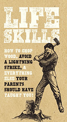 Bild des Verkufers fr Life Skills: How to chop wood, avoid a lightning strike, and everything else your parents should have taught you! by Compton, Nic, Davies, Kim, Martin, David, Rose, Sara [Flexibound ] zum Verkauf von booksXpress