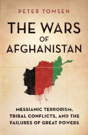 Image du vendeur pour The Wars of Afghanistan: Messianic Terrorism, Tribal Conflicts, and the Failures of Great Powers by Tomsen, Peter [Paperback ] mis en vente par booksXpress