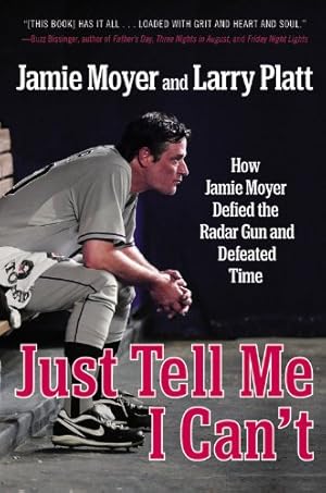 Immagine del venditore per Just Tell Me I Can't: How Jamie Moyer Defied the Radar Gun and Defeated Time by Moyer, Jamie, Platt, Larry [Paperback ] venduto da booksXpress