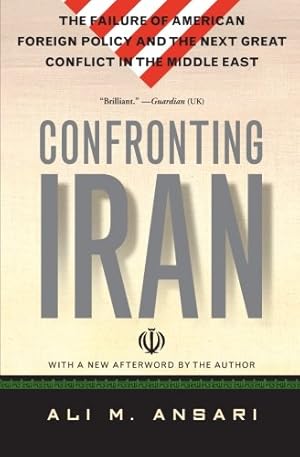 Seller image for Confronting Iran: The Failure of American Foreign Policy and the Next Great Crisis in the Middle East and the Next Great Crisis in the Middle East by Ansari, Ali [Paperback ] for sale by booksXpress