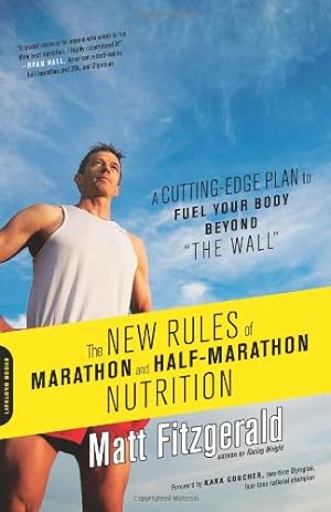 Seller image for The New Rules of Marathon and Half-Marathon Nutrition: A Cutting-Edge Plan to Fuel Your Body Beyond ""the Wall"" by Fitzgerald, Matt [Paperback ] for sale by booksXpress