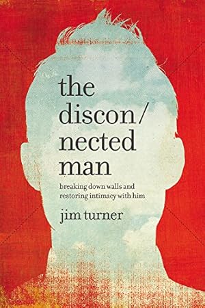Immagine del venditore per The Disconnected Man: Breaking Down Walls and Restoring Intimacy with Him by Turner, Jim [Hardcover ] venduto da booksXpress