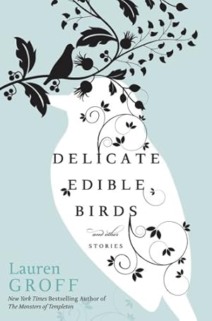 Imagen del vendedor de Delicate Edible Birds: And Other Stories by Groff, Lauren [Hardcover ] a la venta por booksXpress