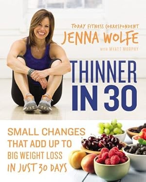 Seller image for Thinner in 30: Small Changes That Add Up to Big Weight Loss in Just 30 Days by Wolfe, Jenna, Myatt Murphy [Hardcover ] for sale by booksXpress