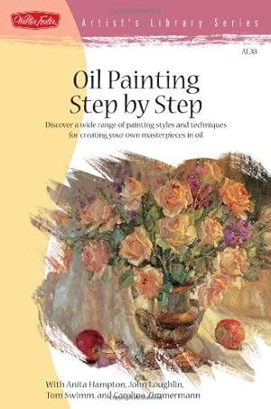 Bild des Verkufers fr Oil Painting Step by Step (Artist's Library Series) by Hampton, Anita, Loughlin, John, Swimm, Tom, Zimmerman, Caroline [Paperback ] zum Verkauf von booksXpress