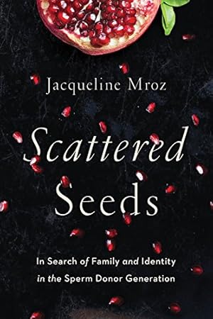 Seller image for Scattered Seeds: In Search of Family and Identity in the Sperm Donor Generation by Mroz, Jacqueline [Paperback ] for sale by booksXpress