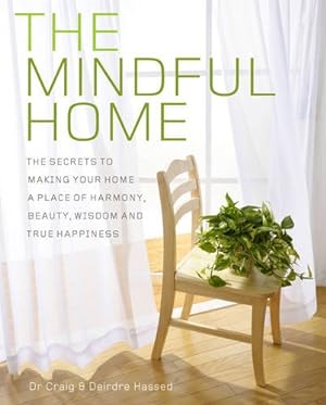 Image du vendeur pour The Mindful Home: The Secrets to Making Your Home a Place of Harmony, Beauty, Wisdom and True Happiness by Hassed, Craig, Hassed, Deirdre [Paperback ] mis en vente par booksXpress