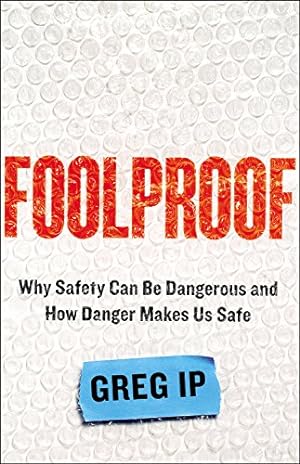 Immagine del venditore per Foolproof: Why Safety Can Be Dangerous and How Danger Makes Us Safe by Ip, Greg [Hardcover ] venduto da booksXpress