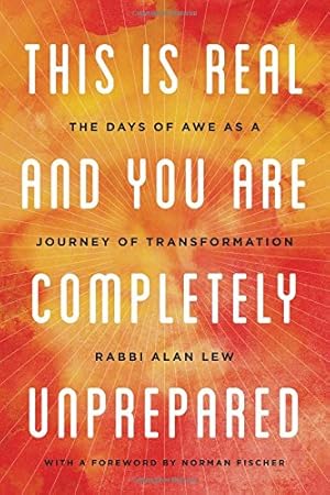 Seller image for This Is Real and You Are Completely Unprepared: The Days of Awe as a Journey of Transformation by Lew, Alan [Paperback ] for sale by booksXpress