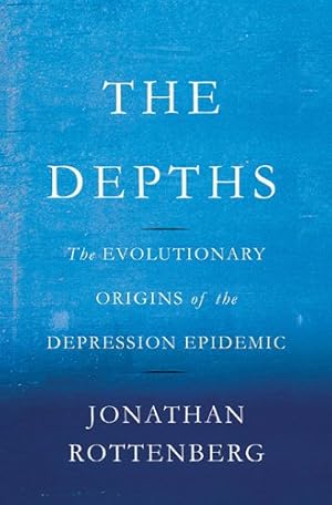 Immagine del venditore per The Depths: The Evolutionary Origins of the Depression Epidemic by Rottenberg, Jonathan [Hardcover ] venduto da booksXpress