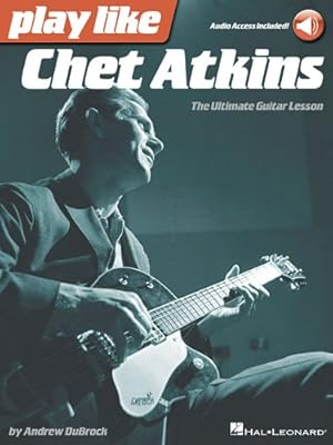 Image du vendeur pour Play like Chet Atkins: The Ultimate Guitar Lesson Book with Online Audio Tracks by DuBrock, Andrew, Atkins, Chet [Paperback ] mis en vente par booksXpress