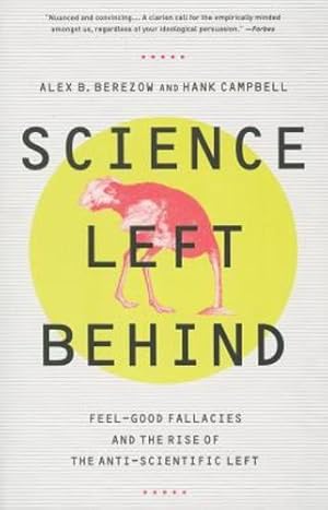 Seller image for Science Left Behind: Feel-Good Fallacies and the Rise of the Anti-Scientific Left by Berezow, Alex, Campbell, Hank [Paperback ] for sale by booksXpress