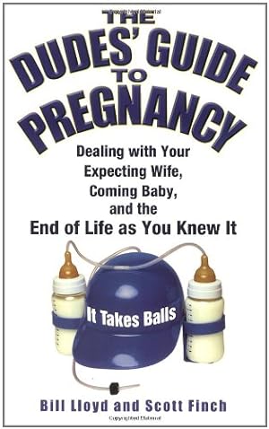 Seller image for The Dudes' Guide to Pregnancy: Dealing with Your Expecting Wife, Coming Baby, and the End of Life as You Knew It by Lloyd, Bill, Finch, Scott [Paperback ] for sale by booksXpress