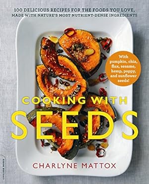 Imagen del vendedor de Cooking with Seeds: 100 Delicious Recipes for the Foods You Love, Made with Nature's Most Nutrient-Dense Ingredients by Mattox, Charlyne [Paperback ] a la venta por booksXpress