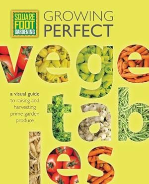 Seller image for Square Foot Gardening: Growing Perfect Vegetables: A Visual Guide to Raising and Harvesting Prime Garden Produce (All New Square Foot Gardening) by Mel Bartholomew Foundation [Paperback ] for sale by booksXpress