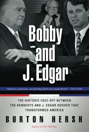 Seller image for Bobby and J. Edgar Revised Edition: The Historic Face-Off Between the Kennedys and J. Edgar Hoover that Transformed America by Hersh, Burton [Paperback ] for sale by booksXpress