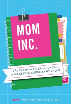 Seller image for Mom, Inc.: The Essential Guide to Running a Successful Business Close to Home by Meg Mateo Ilasco, Cat Seto [Paperback ] for sale by booksXpress